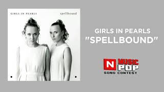 Girls In Pearls - Spellbound (N MUSICPOP Song Contest 2018) Official Audio