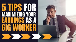 5 Tips for Maximizing Your Earnings as a Gig Worker in 2024