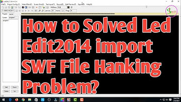 How to Solved Led Edit2014 import SWF File Hanking Problem?