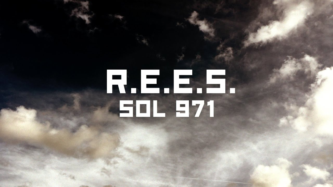 Watch R.E.E.S. - Sol 971 on YouTube Watch R.E.E.S. - Sol 971 on YouTube