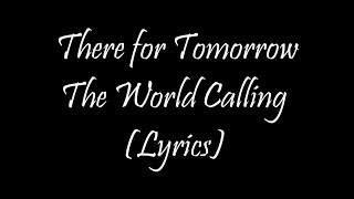 There for Tomorrow - The World Calling (Lyrics)