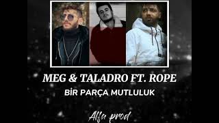 MEG & TALADRO FT. ROPE - Bİ PARÇA MUTLULUK (Mix) Resimi