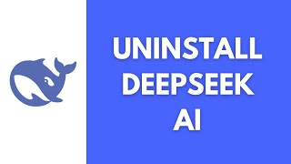 How Can You Uninstall DeepSeek AI