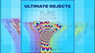 Ultimate Rejects Ft  Flipo Addiction