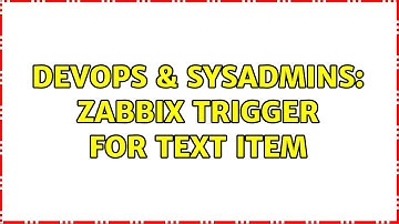 DevOps & SysAdmins: Zabbix trigger for text item