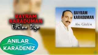 Bayram Karaduman - Üzülme Diye  Resimi