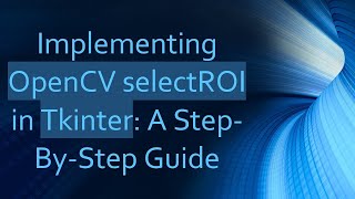 Implementing OpenCV selectROI in Tkinter: A Step-By-Step Guide