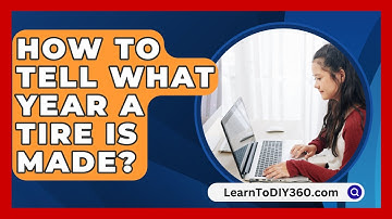 How To Tell What Year A Tire Is Made? - LearnToDIY360.com