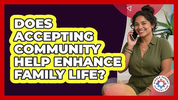 Does Accepting Community Help Enhance Family Life?