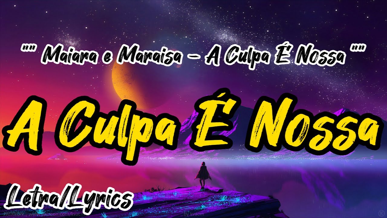 Maiara e Maraisa - A Culpa É Nossa (Letra / Lyrics) - YouTube