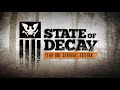 State of Decay: Year-One Survival Edition Trailer [Pc, Xbox One] 4k Trailer