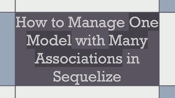 How to Manage One Model with Many Associations in Sequelize