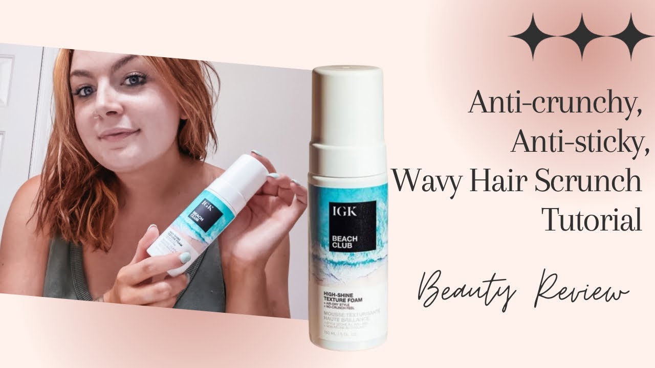 PRODUCT REVIEW & AIR DRY HAIR TUTORIAL : IGK Beach Club High Shine Texture Foam