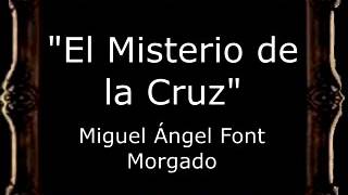 Miniatura de vídeo de "El Misterio de la Cruz - Miguel Ángel Font Morgado [AM]"