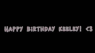 HAPPY BIRTHDAY KEELEY! (Voice reveal!)