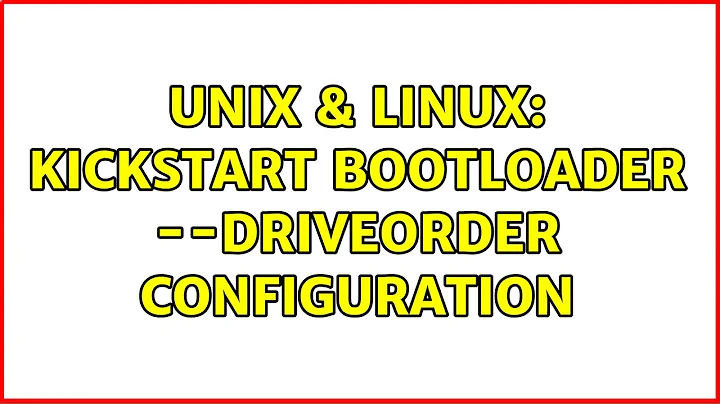Unix & Linux: kickstart bootloader --driveorder configuration (2 Solutions!!)
