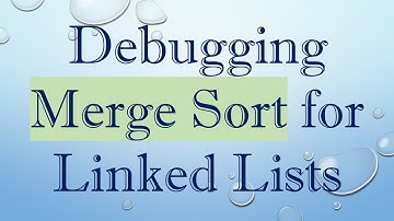 Debugging Merge Sort for Linked Lists