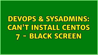 DevOps & SysAdmins: Can't Install CentOS 7 - Black Screen Information