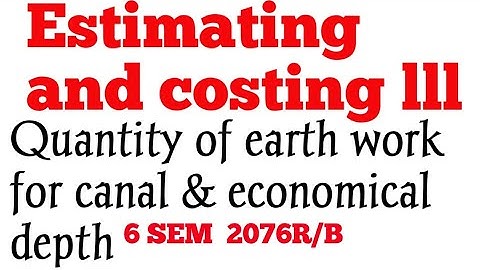 Estimating and costing lll, quantity of earth work and economical depth calculation
