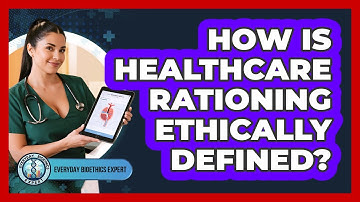 How Is Healthcare Rationing Ethically Defined?