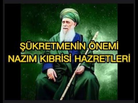 ALLAHA ŞÜKÜR ETMENİN ÖNEMİ NAZIM KIBRİSİ HAZRETLERİ