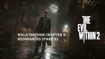 The Evil Within 2 Walkthrough || Chapter 3 - Resonances (Part 2)