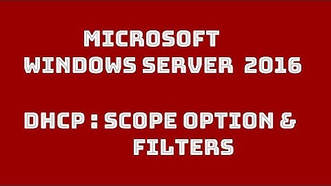 Configuring DHCP   scope options and filters in windows server 2016