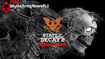 State of Decay 2 [PC] Nightmare Zone FINALE - Only the Strong Remains Pt.3