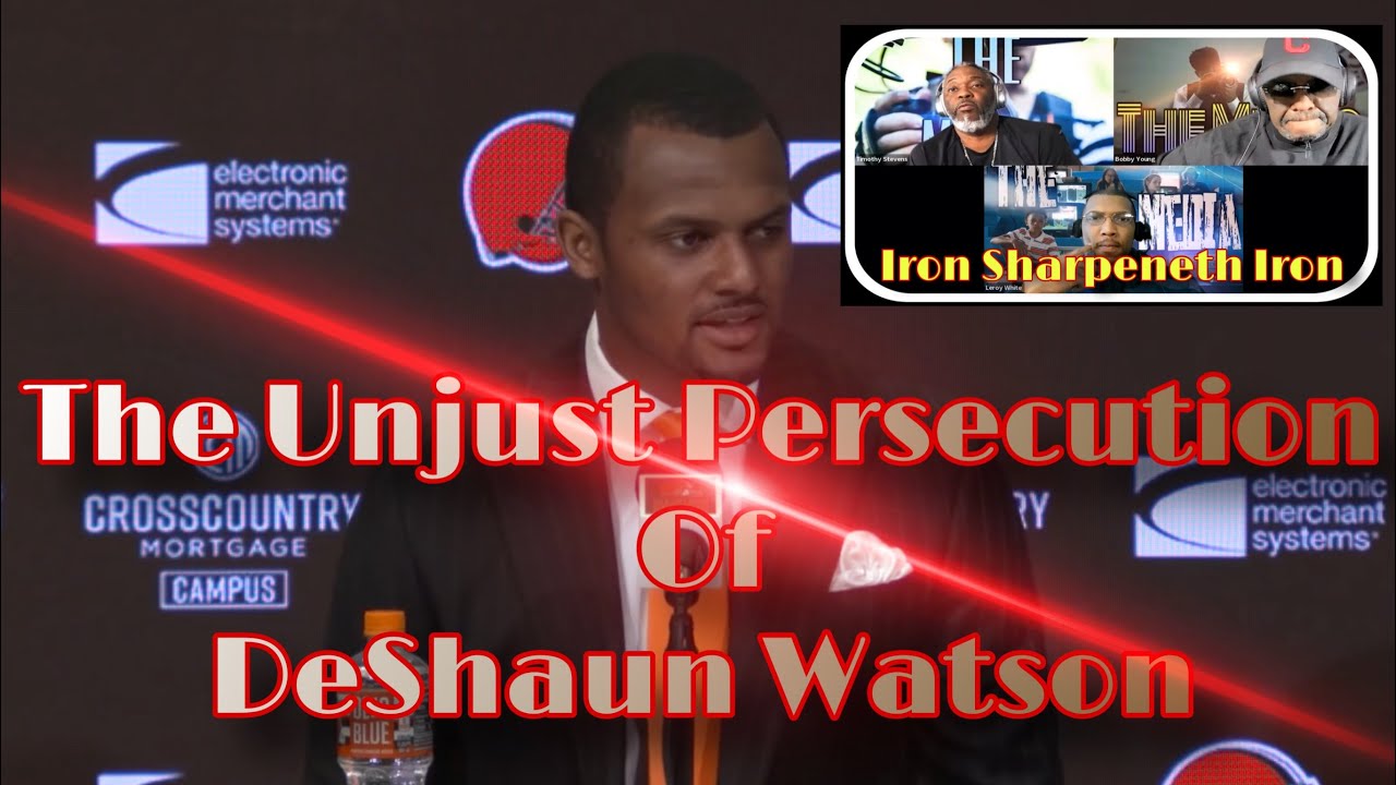 Iron Sharpeneth Iron: The Unjust Persecution Of DeShaun Watson