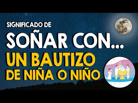 ¿Qué significa soñar con un bautizo de una niña o niño? ♥ Bautizo de un bebé ♥