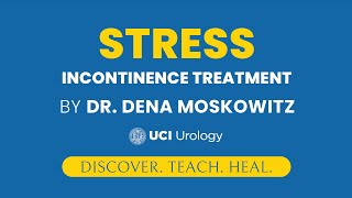 Stress Incontinence Treatment by Dr. Dena Moskowitz - UCI Department of Urology