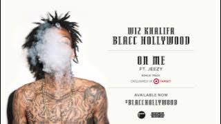 Wiz Khalifa - On Me ft. Jeezy [ Audio]