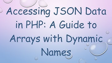 Accessing JSON Data in PHP: A Guide to Arrays with Dynamic Names