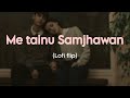 Me Tenu Samjhawan (Lofi flip) | Lyrical Video | Arijit Singh | Shreya Ghosal |