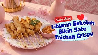 Mini Vlog Liburan Sekolah Bikin Sate Taichan Crispy