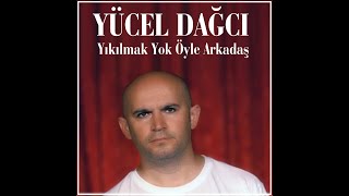 Yücel Dağci Yikilmak Yok Öyle Arkadaş