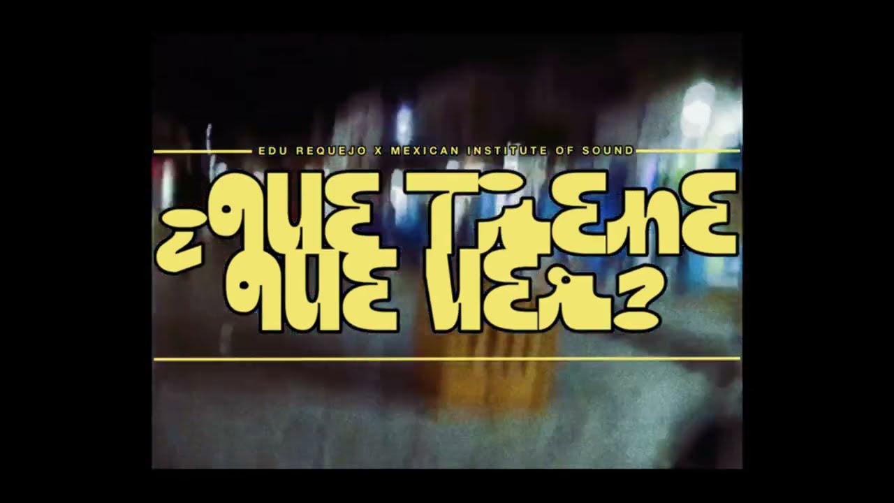 Edu Requejo - ¿QUÉ TIENE QUE VER? ft. Mexican Institute Of Sound (Videoclip oficial)