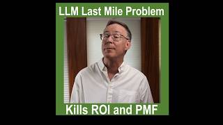 LLM Last Mile Problem Kills ROI and PMF