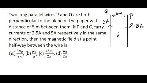 1| Two long parallel wires P and Q are both perpendicular to the plane of the paper with distance