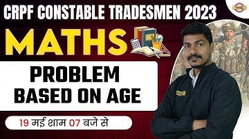 CRPF CONSTABLE TRADESMAN 2023 | MATHS CLASSES | PROBLEM BASED ON AGE | BY AK RATHOR SIR