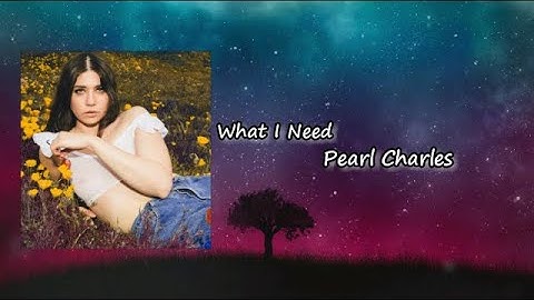 Pearl Charles "What I Need" Lyric