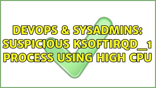 DevOps & SysAdmins: Suspicious ksoftirqd_1 process using high cpu
