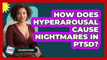 How Does Hyperarousal Cause Nightmares In PTSD? - PTSD Support Channel