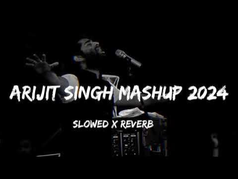 Non stop Arijit Singh mashup 2024 || Slowed +Reverb || Lofi Song (2)#lofisongs #slowedandreverb