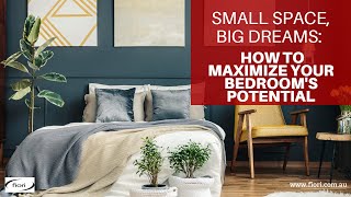 Small Space, Big Dreams: How to Maximize Your Bedroom&#39;s Potential