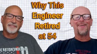 This Engineer Retired at 54 with no Regrets
