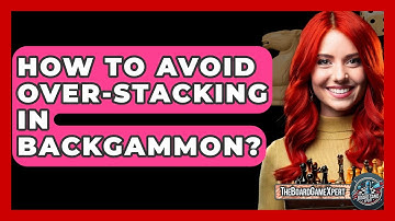 How To Avoid Over-stacking In Backgammon? - The Board Game Xpert