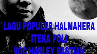 ITEKA POLI#LAGU BAHASA GALELA HALMAHERA VOC.HARLEY BASTIAN
