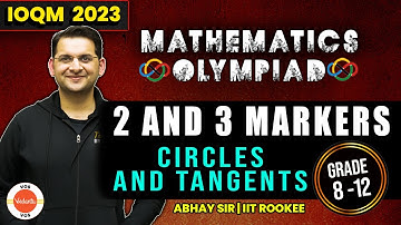 Circles and Tangents | 2 and 3 Markers | Mathematics Olympiad | IOQM 2023 | Abhay Sir | VOS