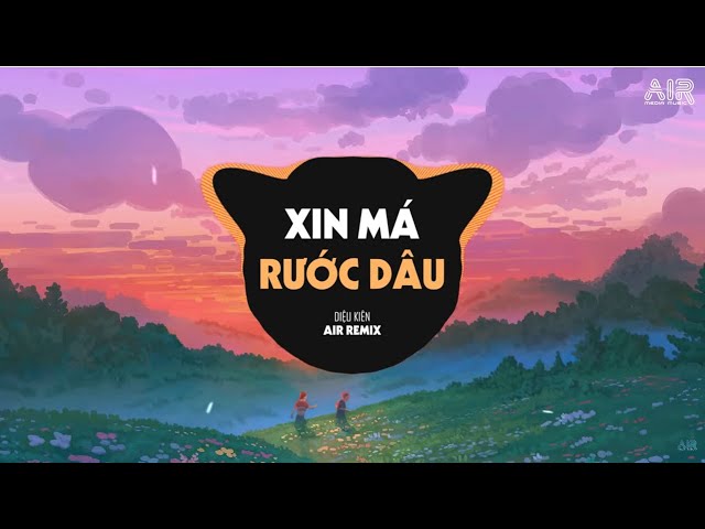 Xin Má Rước Dâu (AIR Remix) - Diệu Kiên ♫ Anh Ơi Nắng Mưa Dãi Dầu Về Nhà Xin Má Rước Con Dâu Remix class=